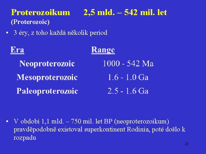 Proterozoikum 2, 5 mld. – 542 mil. let Proterozoikum (Proterozoic) • 3 éry, z