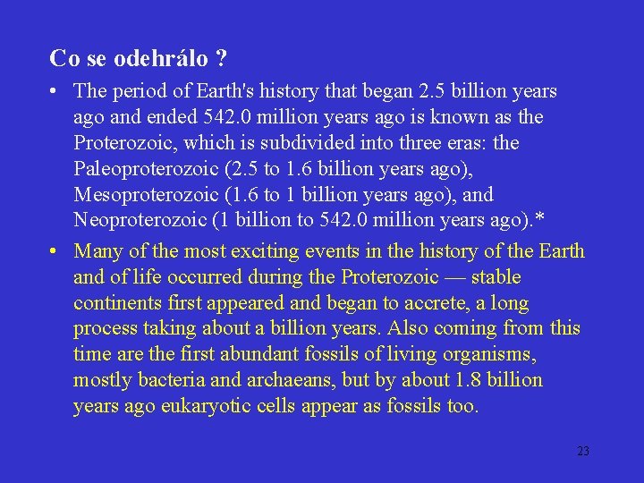 Co se odehrálo ? • The period of Earth's history that began 2. 5