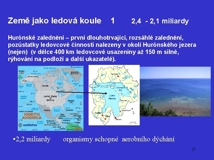 Země jako ledová koule 1 2, 4 - 2, 1 miliardy Hurónské zalednění –