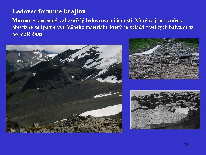 Ledovec formuje krajinu Moréna - kamenný val vzniklý ledovcovou činností. Morény jsou tvořeny převážně