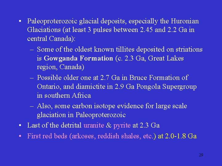  • Paleoproterozoic glacial deposits, especially the Huronian Glaciations (at least 3 pulses between