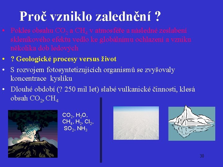 Proč vzniklo zalednění ? • Pokles obsahu CO 2 a CH 4 v