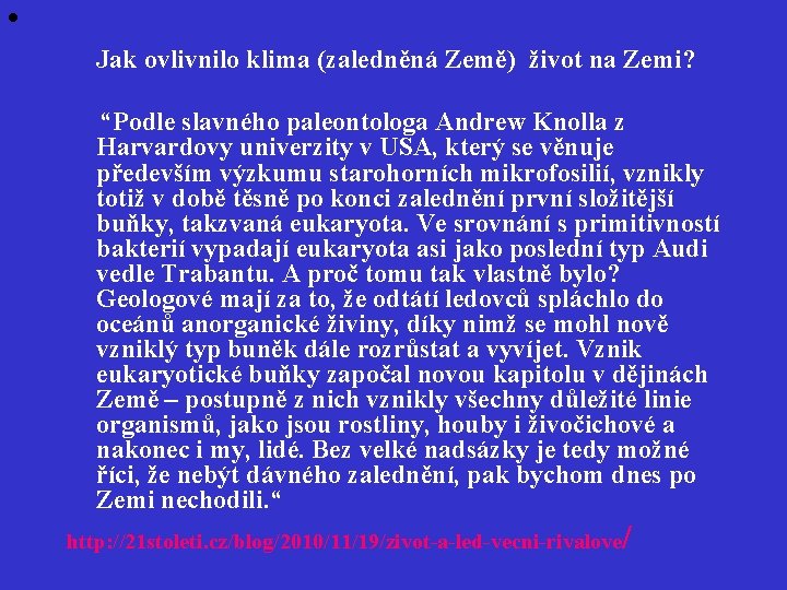 • Jak ovlivnilo klima (zaledněná Země) život na Zemi? “Podle slavného paleontologa Andrew