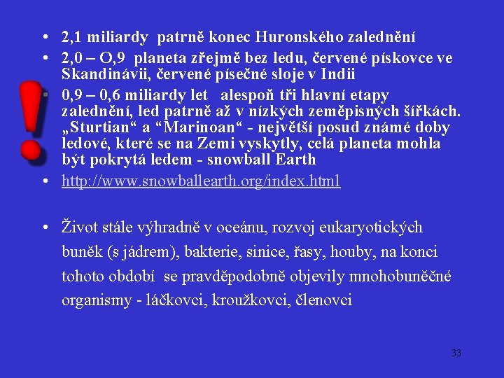  • 2, 1 miliardy patrně konec Huronského zalednění • 2, 0 – O,