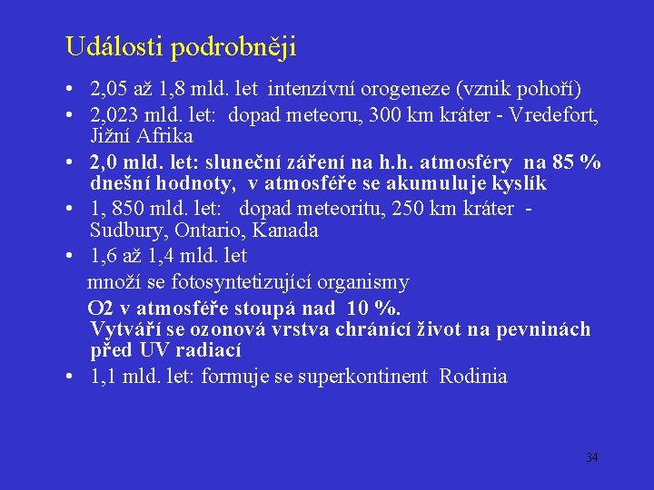 Události podrobněji • 2, 05 až 1, 8 mld. let intenzívní orogeneze (vznik pohoří)