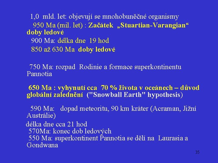  1, 0 mld. let: objevují se mnohobuněčné organismy 950 Ma (mil. let) :