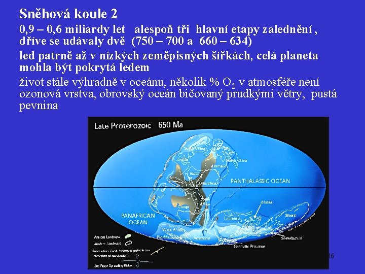 Sněhová koule 2 0, 9 – 0, 6 miliardy let alespoň tři hlavní etapy