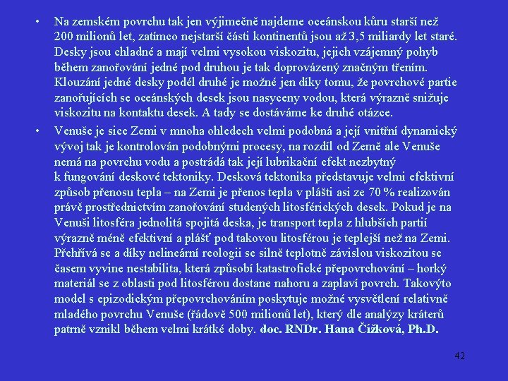  • • Na zemském povrchu tak jen výjimečně najdeme oceánskou kůru starší než