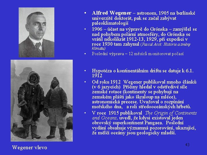  • Alfred Wegener – astronom, 1905 na berlínské • univerzitě doktorát, pak se