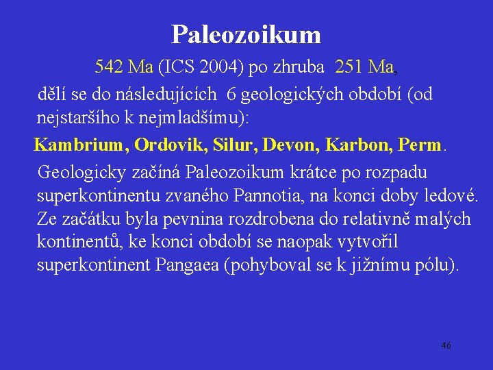 Paleozoikum 542 Ma (ICS 2004) po zhruba 251 Ma, dělí se do následujících 6
