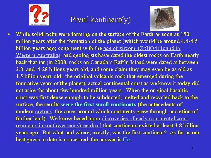 První kontinent(y) • While solid rocks were forming on the surface of the Earth
