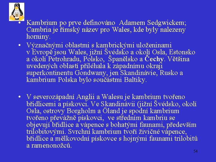  • Kambrium po prve definováno Adamem Sedgwickem; Cambria je římský název pro Wales,