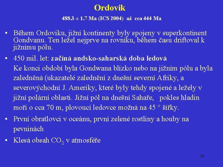 Ordovik 488. 3 ± 1. 7 Ma (ICS 2004) až cca 444 Ma •