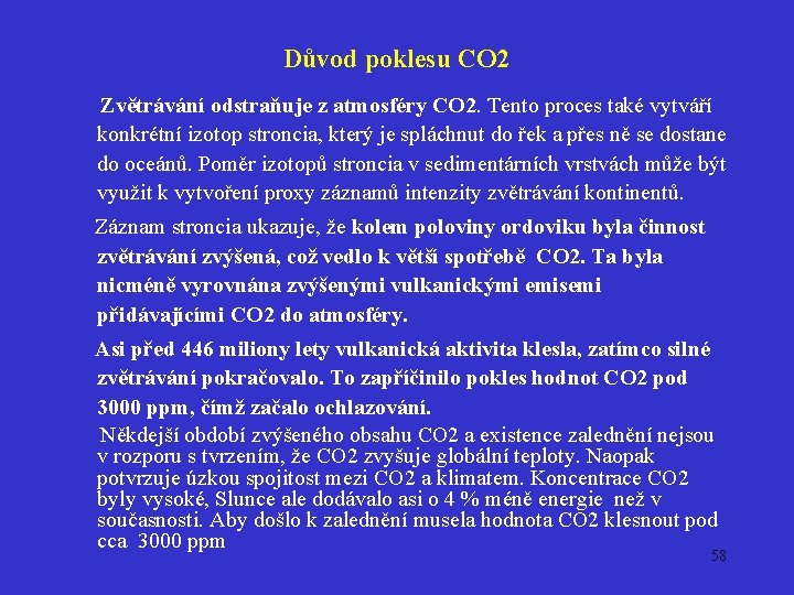 Důvod poklesu CO 2 Zvětrávání odstraňuje z atmosféry CO 2. Tento proces také vytváří