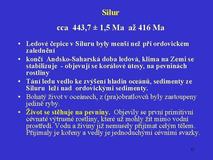 Silur cca 443, 7 ± 1, 5 Ma až 416 Ma • Ledové čepice