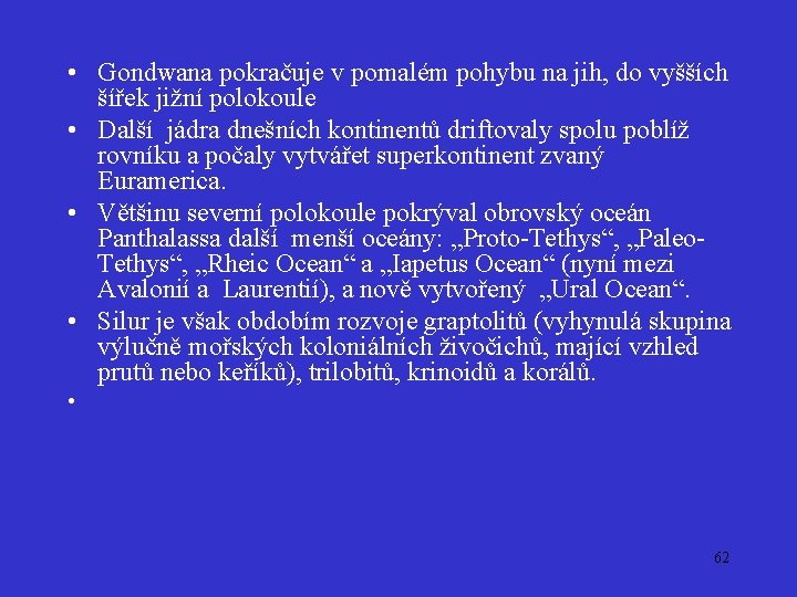  • Gondwana pokračuje v pomalém pohybu na jih, do vyšších šířek jižní polokoule