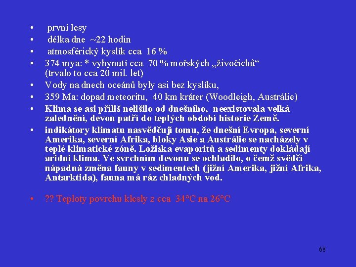  • • • první lesy délka dne ~22 hodin atmosférický kyslík cca 16