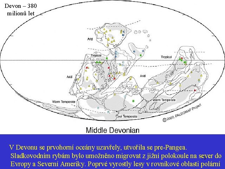 Devon – 380 milionů let V Devonu se prvohorní oceány uzavřely, utvořila se pre-Pangea.