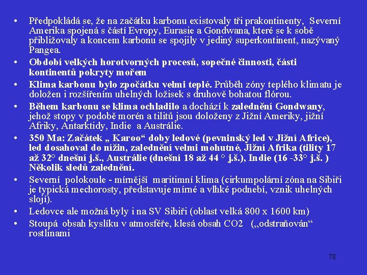  • • Předpokládá se, že na začátku karbonu existovaly tři prakontinenty, Severní Amerika