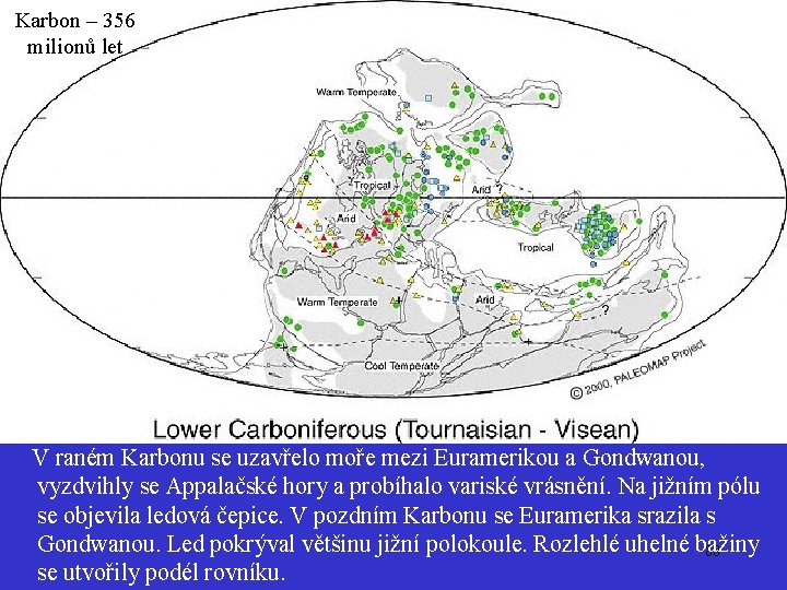 Karbon – 356 milionů let Carbon V raném Karbonu se uzavřelo moře mezi Euramerikou