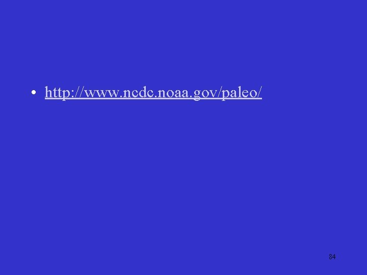  • http: //www. ncdc. noaa. gov/paleo/ 84 