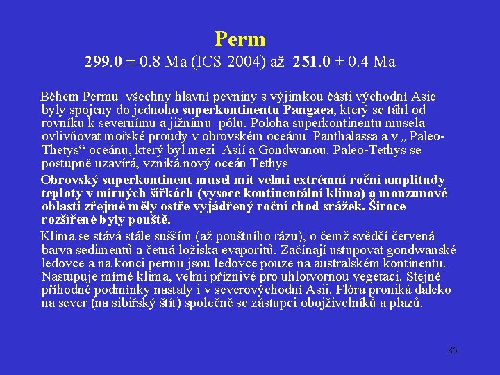 Perm 299. 0 ± 0. 8 Ma (ICS 2004) až 251. 0 ± 0.
