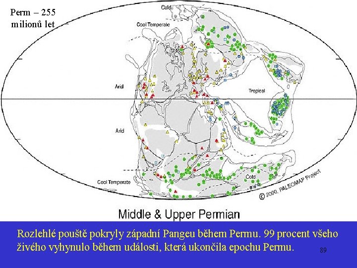 Perm – 255 milionů let Perm Rozlehlé pouště pokryly západní Pangeu během Permu. 99