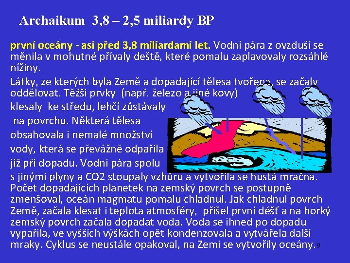  Archaikum 3, 8 – 2, 5 miliardy BP první oceány - asi před