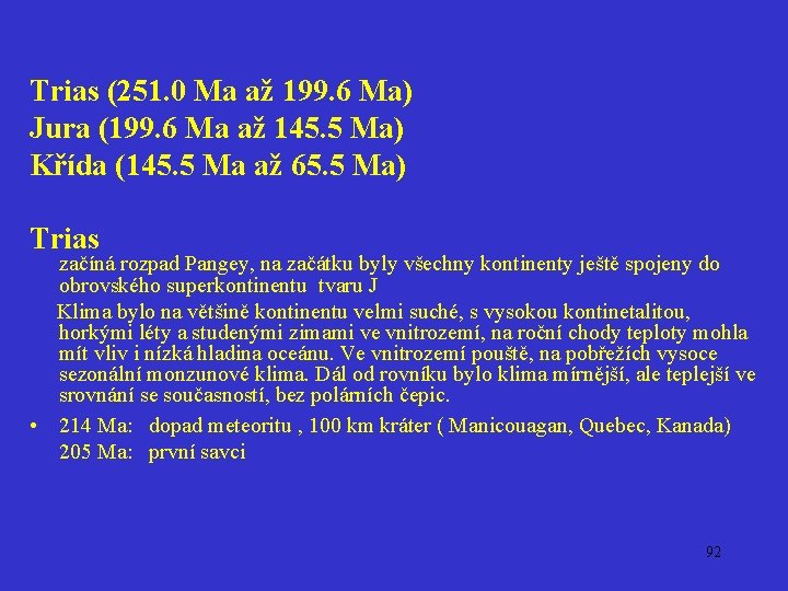 Trias (251. 0 Ma až 199. 6 Ma) Jura (199. 6 Ma až 145.