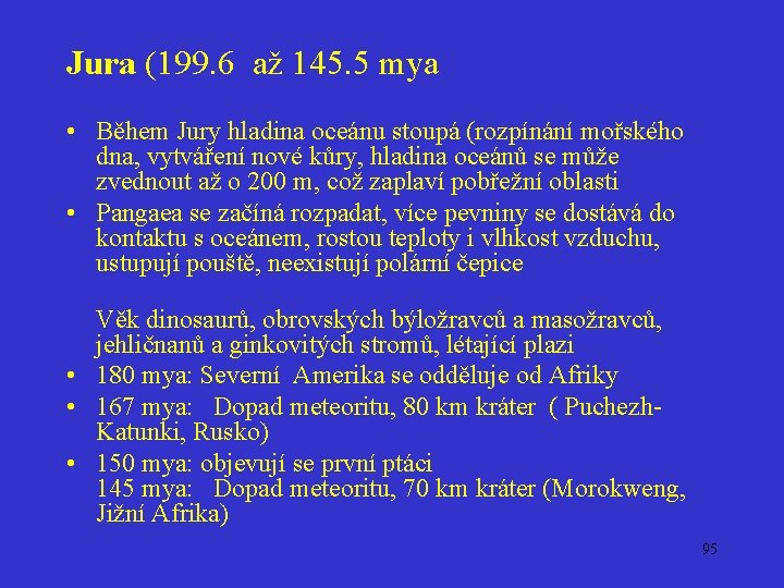 Jura (199. 6 až 145. 5 mya • Během Jury hladina oceánu stoupá (rozpínání