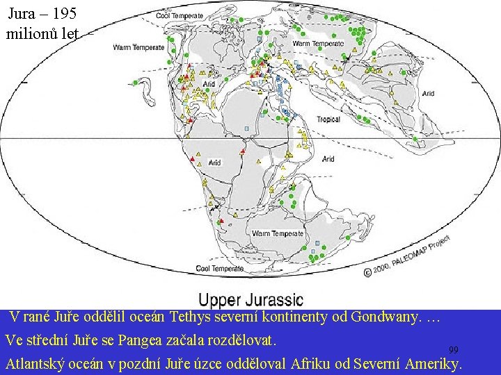 Jura – 195 milionů let Jura V rané Juře oddělil oceán Tethys severní kontinenty