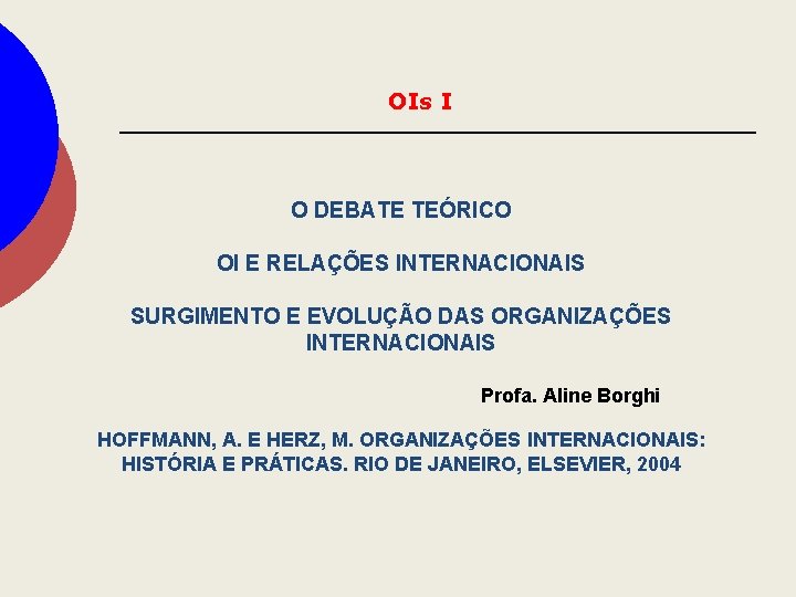 OIs I O DEBATE TEÓRICO OI E RELAÇÕES INTERNACIONAIS SURGIMENTO E EVOLUÇÃO DAS ORGANIZAÇÕES