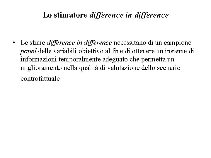 Lo stimatore difference in difference • Le stime difference in difference necessitano di un