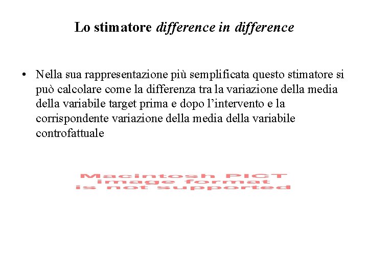 Lo stimatore difference in difference • Nella sua rappresentazione più semplificata questo stimatore si