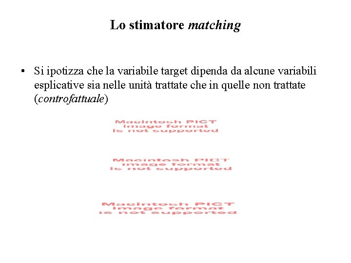 Lo stimatore matching • Si ipotizza che la variabile target dipenda da alcune variabili