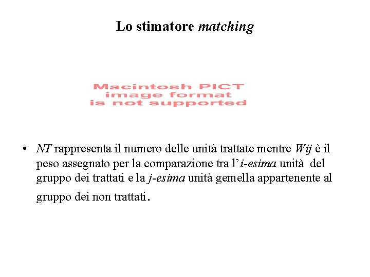 Lo stimatore matching • NT rappresenta il numero delle unità trattate mentre Wij è