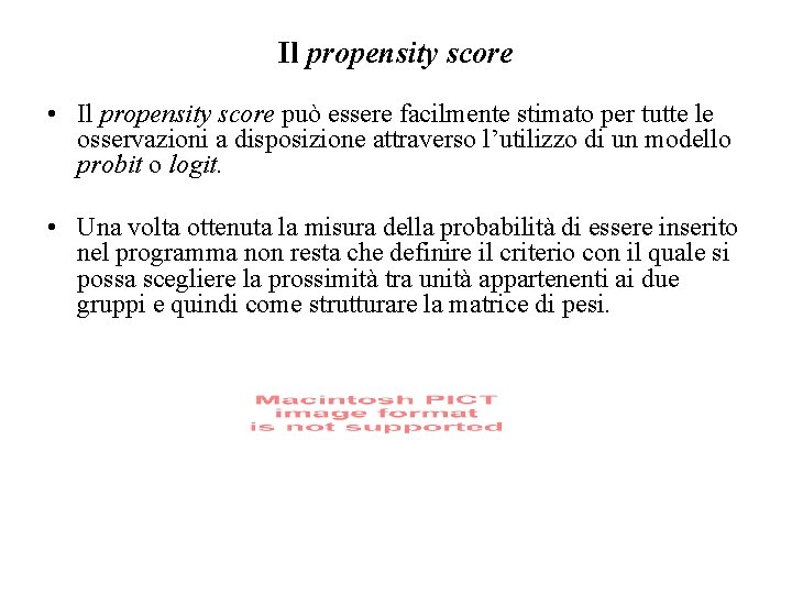 Il propensity score • Il propensity score può essere facilmente stimato per tutte le