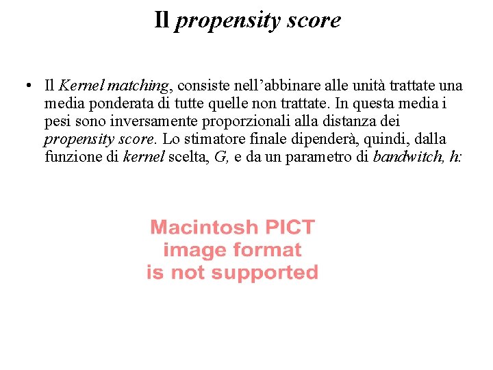 Il propensity score • Il Kernel matching, consiste nell’abbinare alle unità trattate una media