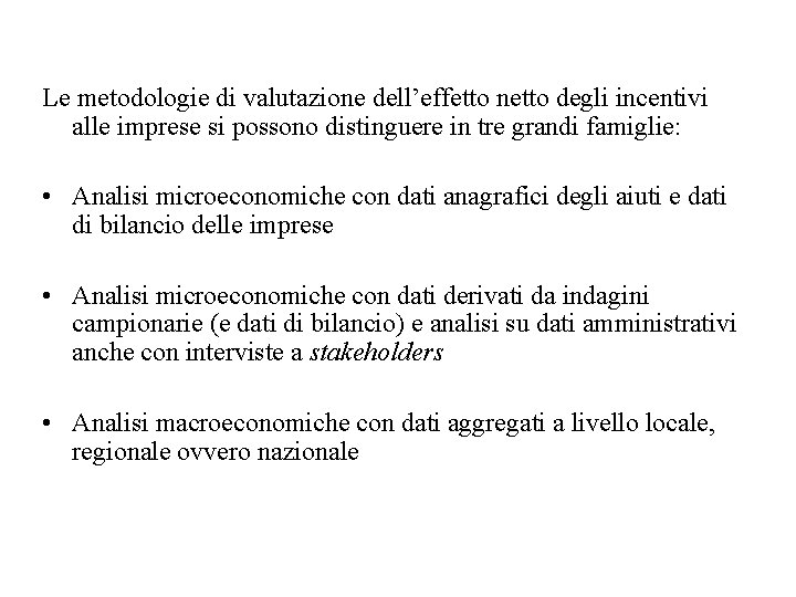 Le metodologie di valutazione dell’effetto netto degli incentivi alle imprese si possono distinguere in