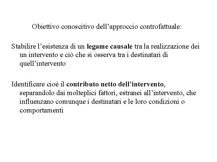 Obiettivo conoscitivo dell’approccio controfattuale: Stabilire l’esistenza di un legame causale tra la realizzazione dei