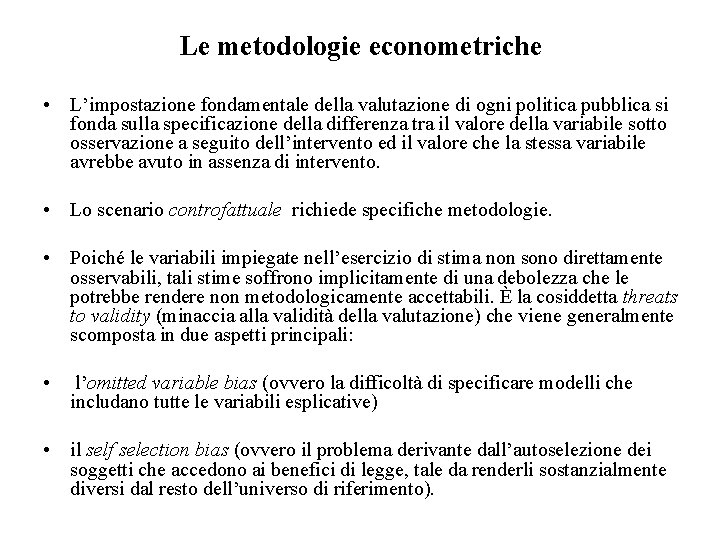 Le metodologie econometriche • L’impostazione fondamentale della valutazione di ogni politica pubblica si fonda