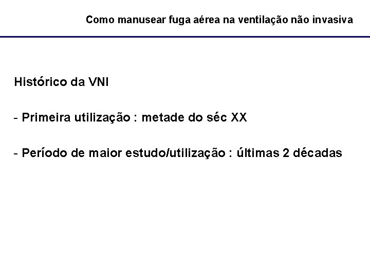 Como manusear fuga aérea na ventilação não invasiva Histórico da VNI - Primeira utilização