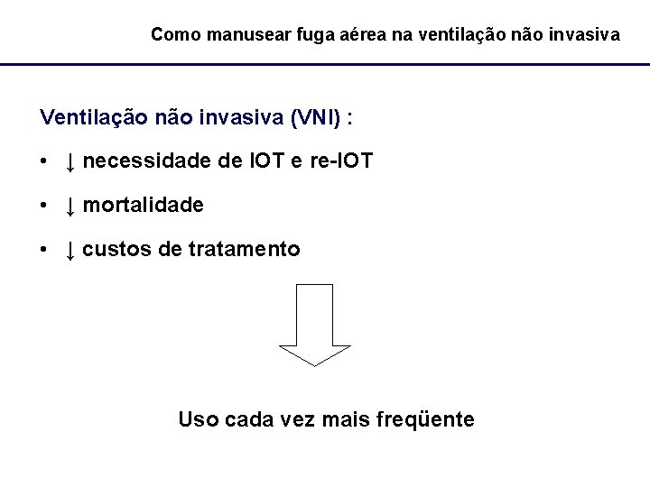 Como manusear fuga aérea na ventilação não invasiva Ventilação não invasiva (VNI) : •