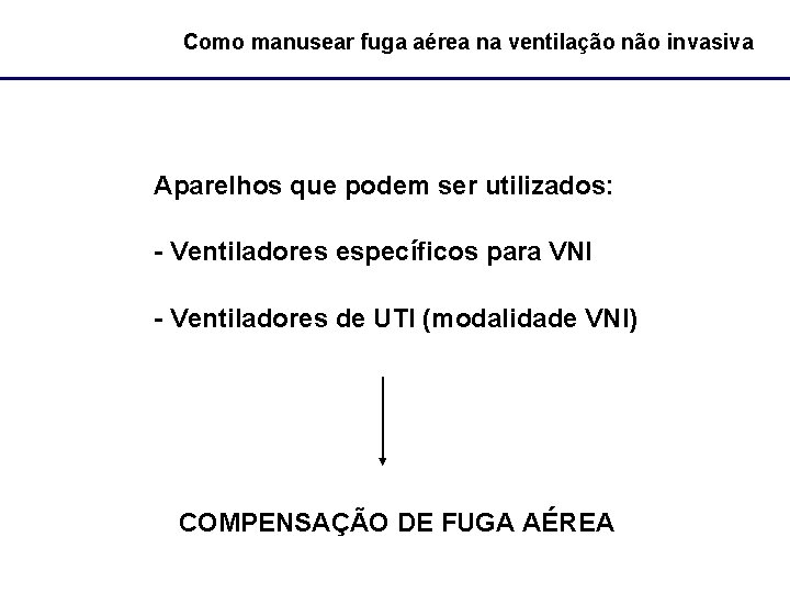 Como manusear fuga aérea na ventilação não invasiva Aparelhos que podem ser utilizados: -