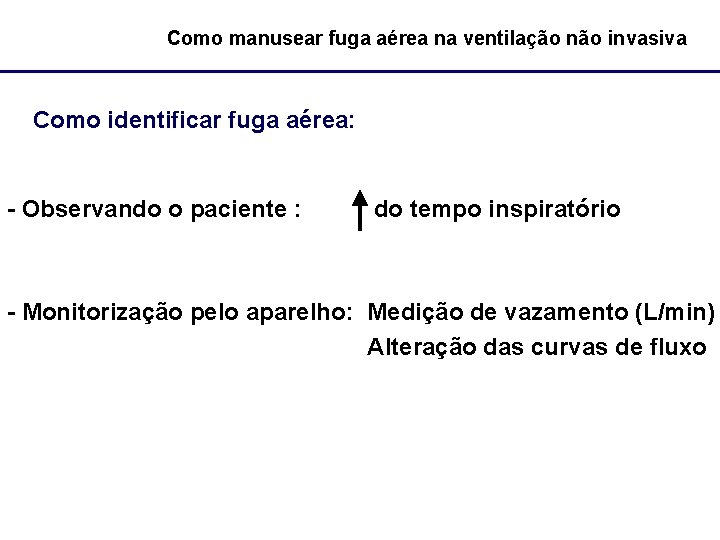 Como manusear fuga aérea na ventilação não invasiva Como identificar fuga aérea: - Observando