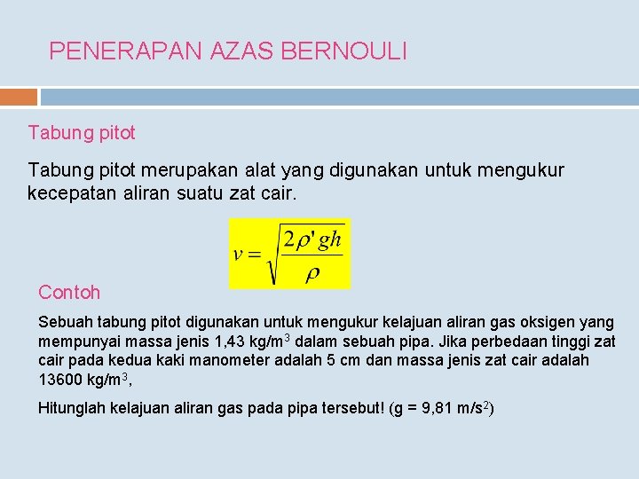 PENERAPAN AZAS BERNOULI Tabung pitot merupakan alat yang digunakan untuk mengukur kecepatan aliran suatu