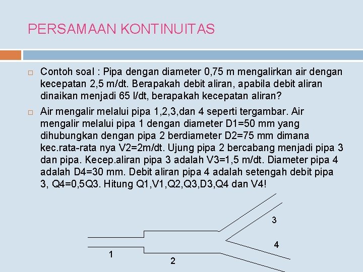 PERSAMAAN KONTINUITAS Contoh soal : Pipa dengan diameter 0, 75 m mengalirkan air dengan