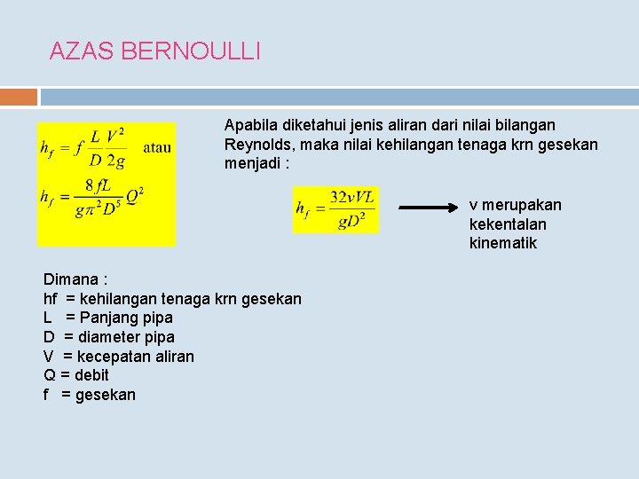 AZAS BERNOULLI Apabila diketahui jenis aliran dari nilai bilangan Reynolds, maka nilai kehilangan tenaga