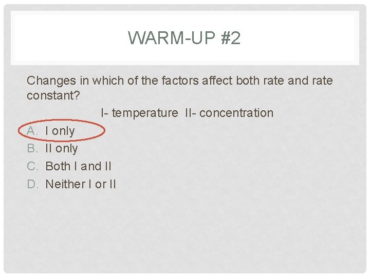 WARM-UP #2 Changes in which of the factors affect both rate and rate constant?