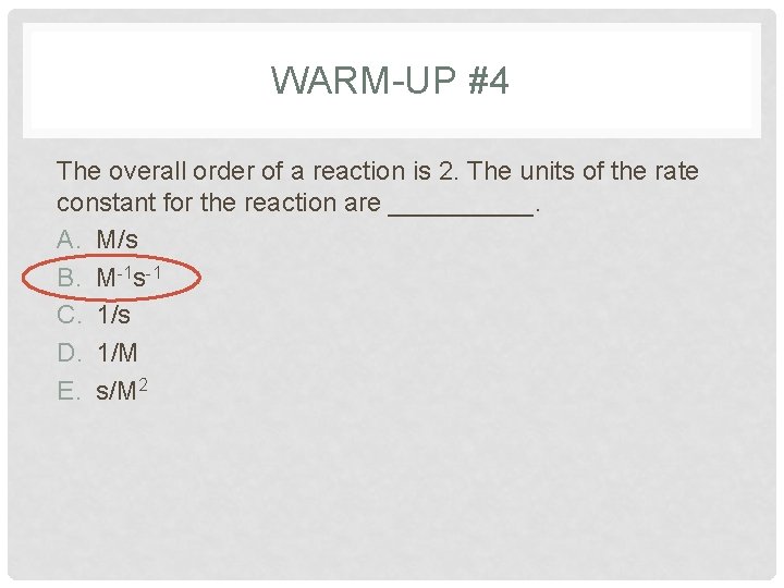 WARM-UP #4 The overall order of a reaction is 2. The units of the